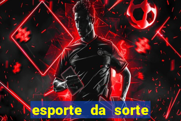 esporte da sorte deposito minimo